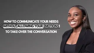 How to properly use your emotions to communicate your needs