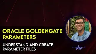 Oracle GoldenGate Parameters - Understand and create Parameter files