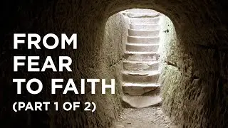 From Fear to Faith (Part 1 of 2) - 04/01/23