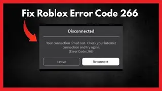 Fix Roblox Error Code: 266 (Your connection timed out)