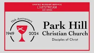 04/21/2024- PHCC Unified Worship LIVE STREAM