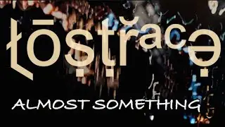 lostrace "ALMOST SOMETHING" Lyric video {2023)