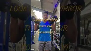 LOOK IN THE MIRROR, THAT'S YOUR COMPETITION💪💪#gymlife #goals