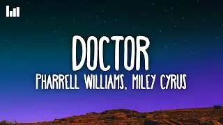 Pharrell Williams, Miley Cyrus - Doctor (Lyrics)