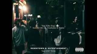 Downtown Q - Ang Kabet Song feat. Hev Abi, LK, Unotheone, & Simmo
