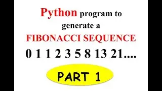 Python program to generate a FIBONACCI SEQUENCE | Part 1