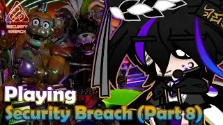 Playing FNAF: Security Breach (Part 8)