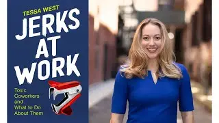 Jerks at Work: Toxic Coworkers and What To Do About Them