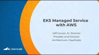 The ClearScale Cloud Experts: EKS Managed Service with AWS and ClearScale