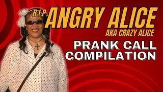 Angry Alice Prank Call Compilation - RIP Alice