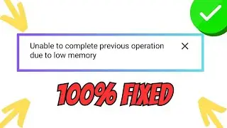How To Fix Unable To Complete Previous Operation Due To Low Memory