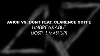 Avicii vs. Bunt Ft. Clarence Coffee - Unbreakable (Josthis Edit Mashup)