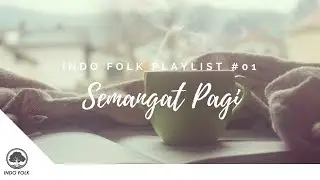 INDO FOLK PLAYLIST #01 | SEMANGAT PAGI