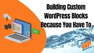 EP474 - Building Custom WordPress Blocks Because You Have To - WPwatercooler