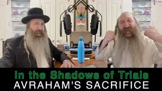 In the Shadows of Trials — Avraham’s Sacrifice : TORAH TUNEZ - Parshas VAYERA