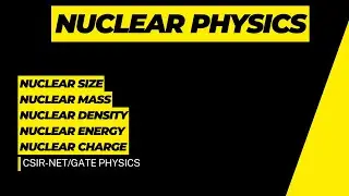 Nuclear Size| Nuclear Mass| Nuclear Density| Nuclear Energy| Nuclear Charge