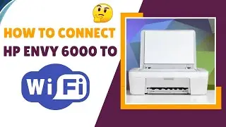 Step-by-Step: Setting Up Wi-Fi on HP Envy 6000 Printer