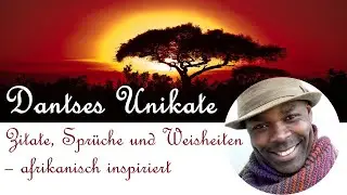 Dantses Unikate - Ein Einblick in afrikanisch inspirierte Zitate, Lehren und Weisheiten