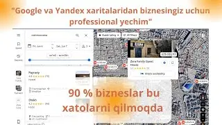 Biznesingiz uchun Google va Yandex xaritalari afzalliklari va  biznesingizni joylashdagi xatolar.
