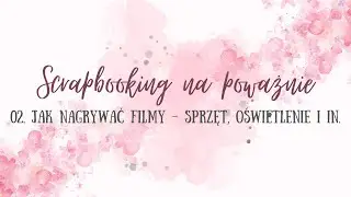 Nagrywanie filmów - scrapbooking na poważnie