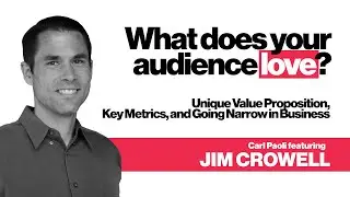 What Does Your Audience Love? | Jim Crowell. Episode 106