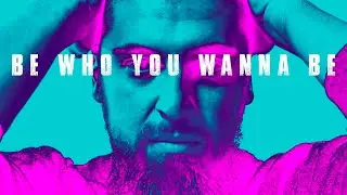 Be who you wanna be