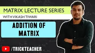 Addition of Matrices | Matrices Lectures - 05 | Vikash Tiwari