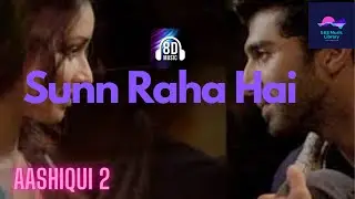 Sunn Raha Hai - Aashiqui 2 with 8D audio
