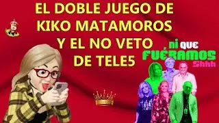 EL DOBLE JUEGO DE KIKO MATAMOROS Y EL NO VETO DE TELECINCO