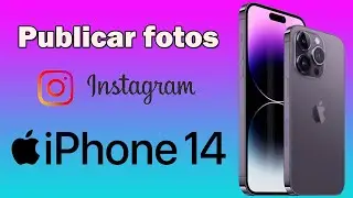 Como publicar fotos en Instagram desde iPhone 14