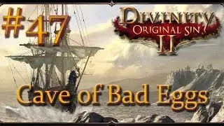 Divinity: Original Sin II - Ep 47 - Cave of Bad Eggs