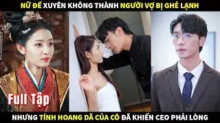 Nữ Đế xuyên không thành người vợ bị ghẻ lạnh, nhưng tính hoang dã của Cô đã khiến CEO phải lòng