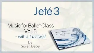 Jeté 3 - from Music for Ballet Class Vol.3 - ballet class music with a Jazz twist by Søren Bebe
