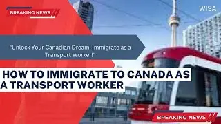 How to immigrate to Canada as a transport worker