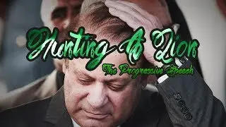 Hunting a Lion | Nawaz DISQUALIFIED | Pakistani politics | The Progressive Speech