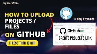 How to upload Files/Folders/Projects on GitHub in Less than 10 Min 🔥| GitHub For Beginners🔥
