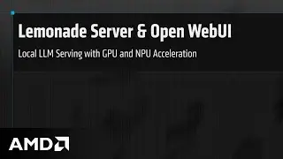Lemonade Server & Open WebUI - Local LLM Serving with GPU and NPU Acceleration