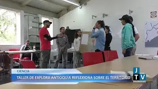 TALLER DE EXPLORA ANTIOQUIA REFLEXIONA SOBRE EL TERRITORIO