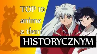 Top 10 anime z tłem HISTORYCZNYM