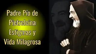Padre Pío de Pietrelcina Biografía, Estigmas y Vida Milagrosa