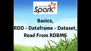 Apache Spark - Basics, rdd, dataframe, dataset. Read from rdbms using Spark