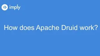 How does Apache Druid work?