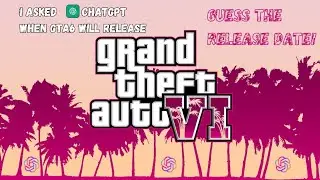 I asked ChatGpt when GTA 6 will release!
