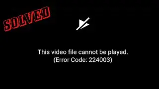 This Video File Cannot Be Played Error Code 224003  [solved]