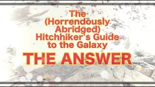 The (Horrendously Abridged) Hitchhiker's Guide to the Galaxy - The Answer / Lockdown Fan-Film