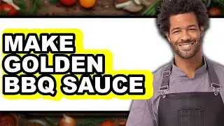 How to Make Golden BBQ Sauce (Full Guide)