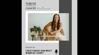 I Have Cancer, Now What? Where Do I Start?