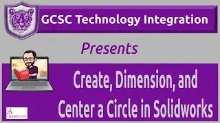 Create, Dimension, and Center a Circle Using Solidworks