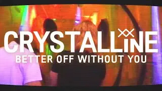 Better Off Without You - CRYSTALLINE (Official Music Video)