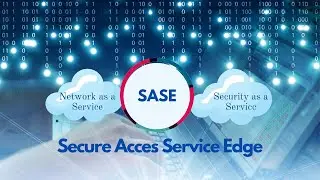 Secure Access Service Edge (SASE)